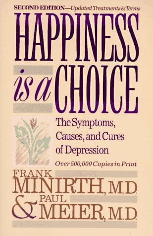 Happiness Is a Choice: The Symptoms, Causes, and Cures of Depression