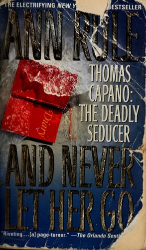 And Never Let Her Go: Thomas Capano: The Deadly Seducer