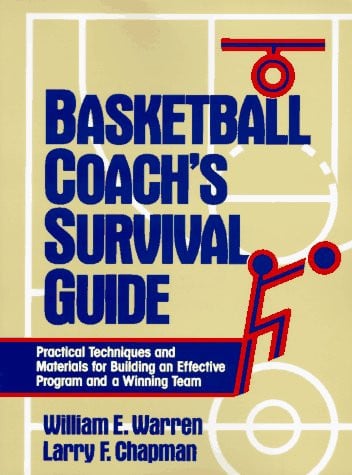 Basketball Coach's Survival Guide: Practical Techniques and Materials for Building an Effective Program and a Winning Team