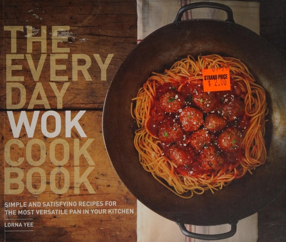 The Everyday Wok Cookbook Simple and Satisfying Recipes for the Most Versatile Pan in Your Kitchen