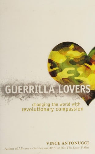 Guerrilla Lovers: Changing the World With Revolutionary Compassion