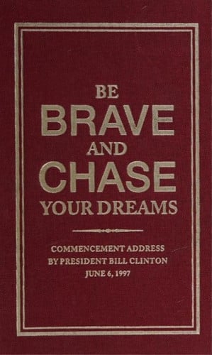 Be Branve and Chase Your Dreams Commencement Address by President Bill Clinton June 6 1997