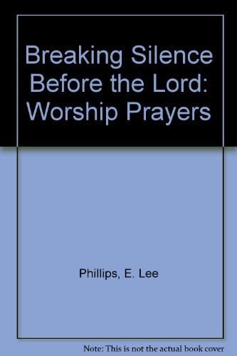 Breaking Silence Before the Lord: Worship Prayers