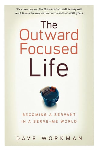 The Outward-Focused Life: Becoming a Servant in a Serve-Me World