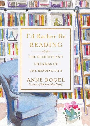 I'd Rather Be Reading The Delights and Dilemmas of the Reading Life