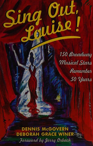 Sing Out, Louise!: 150 Stars of the Musical Theatre Remember 50 Years on Broadway