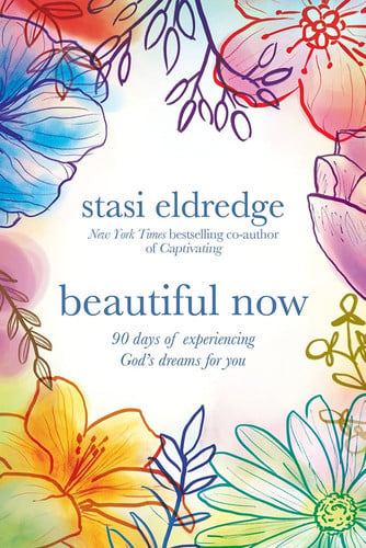 Beautiful Now: 90 Days of Experiencing God's Dreams for You