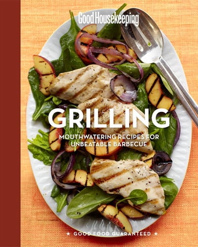 Good Housekeeping Grilling: Mouthwatering Recipes for Unbeatable Barbecue (Good Food Guaranteed)