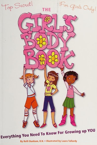 The Girls Body Book Everything You Need to Know for Growing Up YOU