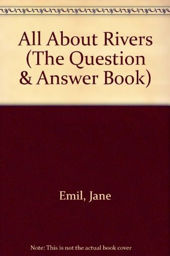 All About Rivers (The Question & Answer Book)