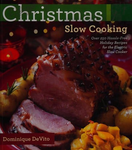 Christmas Slow Cooking: Over 250 hassle-free holiday recipes for the Electric Slow Cooker