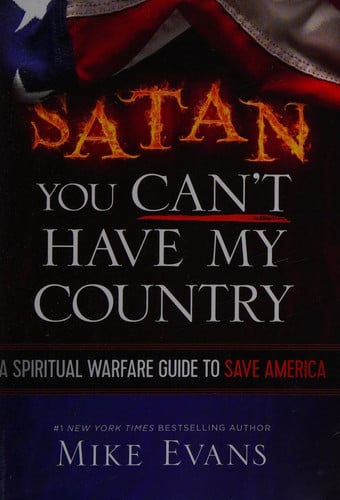 Satan You Can't Have My Country: A Spiritual Warfare Guide to Save America