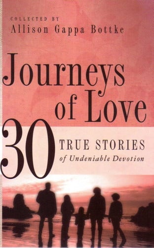 Journeys of Love: 30 True Stories of Undeniable Devotion