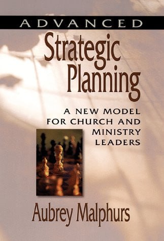 ADVANCED STRATEGIC PLANNING a new model for church and ministry leaders