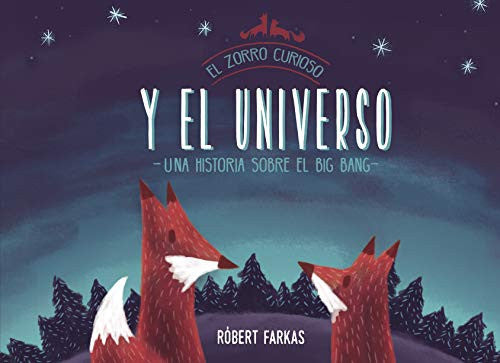 El zorro curioso y el universo. Una historia sobre el Big Bang / Clever Fox's Tales about the Universe (Spanish Edition)
