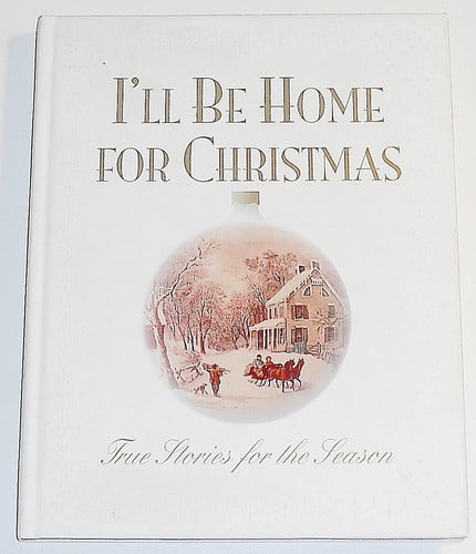 I'll Be Home for Christmas: True Stories for the Season