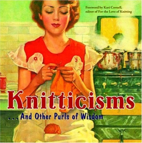 Knitticisms . . . And Other Purls Of Wisdom