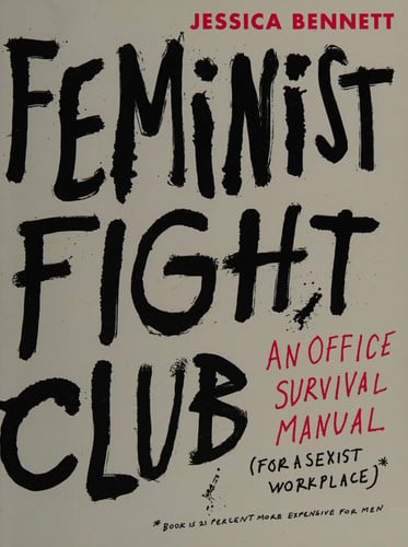 Feminist Fight Club: An Office Survival Manual for a Sexist Workplace