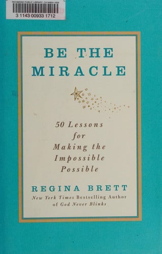 Be the Miracle: 50 Lessons for Making the Impossible Possible