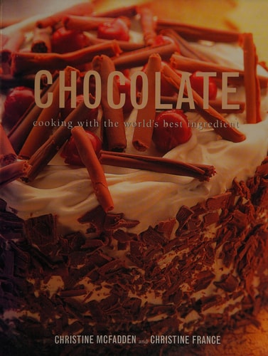Chocolate: Cooking with the World's Best Ingredient
