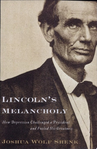 Lincoln's Melancholy How Depression Challenged a President and Fueled His Greatness