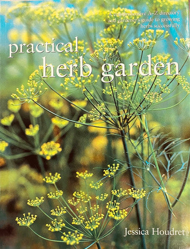 Practical Herb Garden: A Comprehensive A-Z Directory and Gardener's Guide to Growing Herbs Successfully