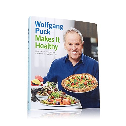 Wolfgang Puck Makes It Healthy Light, Delicious Recipes and Easy Exercises for a Better Life