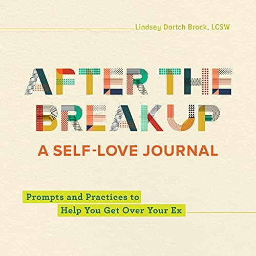 After the Breakup: A Self-Love Journal Prompts and Practices to Help You Get Over Your Ex