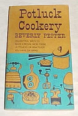 Potluck Cookery: Delightful ways to make a meal from leftovers or whatever you have on hand.