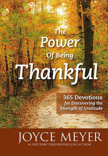 The Power of Being Thankful 365 Devotions for Discovering the Strength of Gratitude