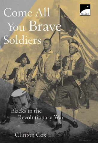 Come All You Brave Soldiers: Blacks in the Revolutionary War