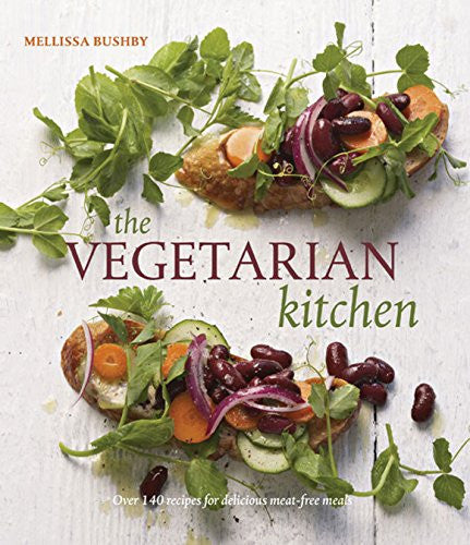 The Vegetarian Kitchen: Over 140 Recipes for Delicious Meat-Free Meals