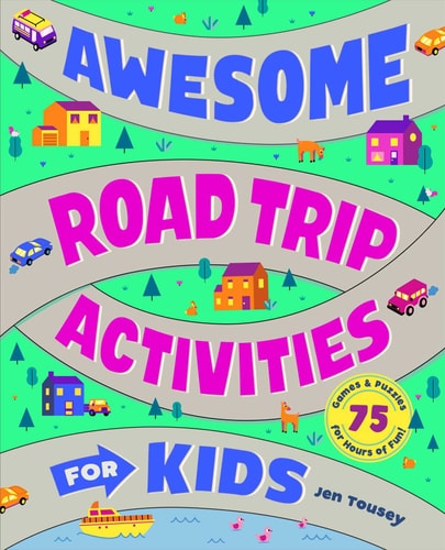 Awesome Road Trip Activities for Kids 75 Games and Puzzles for Hours of Fun!
