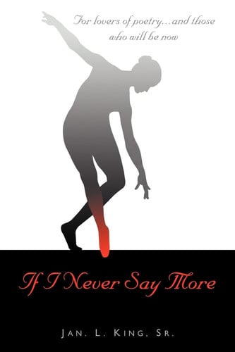 IF I NEVER SAY MORE: For Lovers of Poetry... And Those Who Will Be Now
