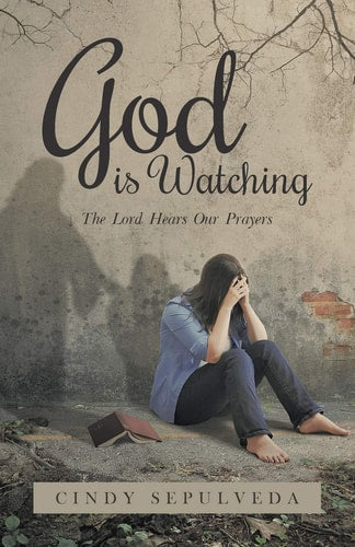God Is Watching!: The Lord Hears Our Prayers