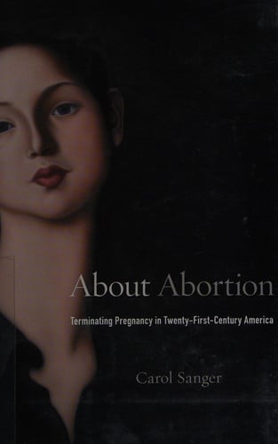 About Abortion: Terminating Pregnancy in Twenty-First-Century America