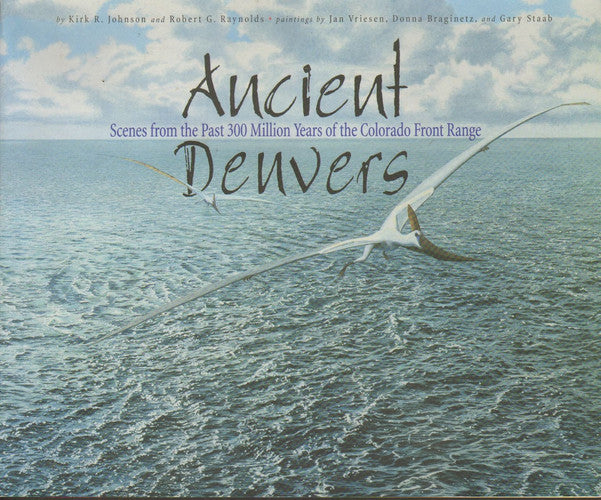 Ancient Denvers: Scenes from the past 300 million years of the Colorado Front Range