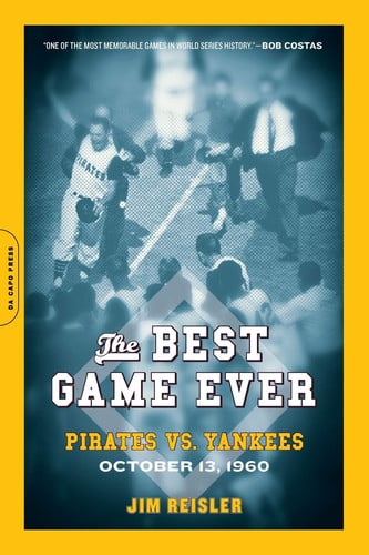 The Best Game Ever: Pirates vs. Yankees, October 13, 1960
