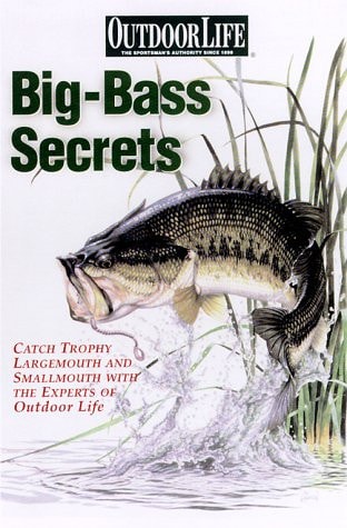 Big Bass Secrets Catch Trophy Largemouth and Smallmouth with Experts of Outdoor Life