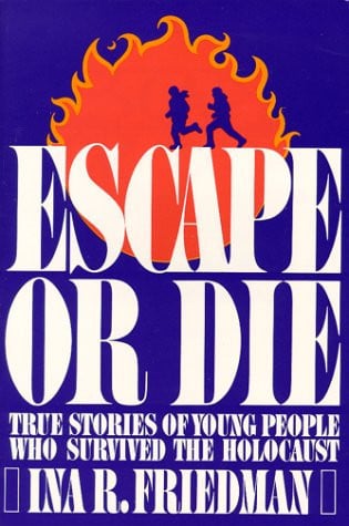 Escape or Die : True Stories of Young People Who Survived the Holocaust