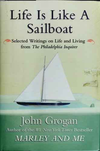 Life Is Like a Sailboat: Selected Writings on Life and Living from The Philadelphia Inquirer