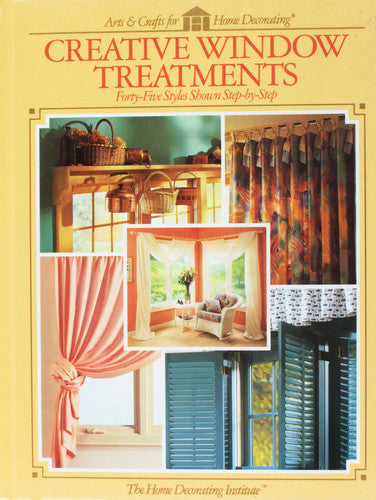 Creative Window Treatments: Forty-Five Styles Shown Step-by-Step