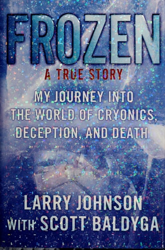 Frozen My Journey into the World of Cryonics, Deception, and Death