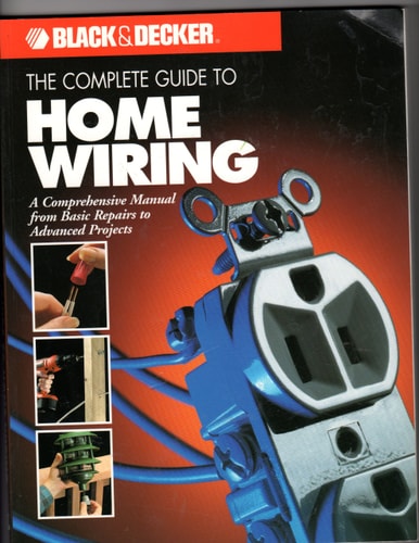 The Complete Guide to Home Wiring A Comprehensive Manual, from Basic Repairs to Advanced Projects
