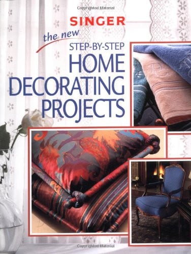 The New Step-by-Step Home Decorating Projects (Singer Sewing Reference Library)