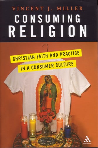 Consuming Religion: Christian Faith and Practice in a Consumer Culture