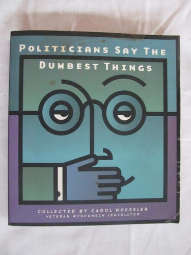 Politicians Say the Dumbest Things