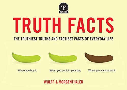 Truth Facts: The Truthiest Truths and Factiest Facts of Everyday Life