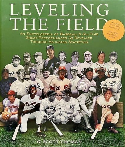 Leveling the Field: An Encyclopedia of Baseball's All-Time Great Performances as Revealed Through Scientifically Adjusted Statistics