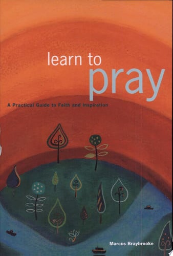 Learn To Pray: A Practical Guide to Faith and Inspiration